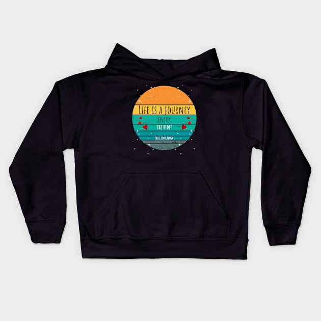 Life Is A Journey Enjoy The Ride! - Live, Love, Laugh Kids Hoodie by ArleDesign